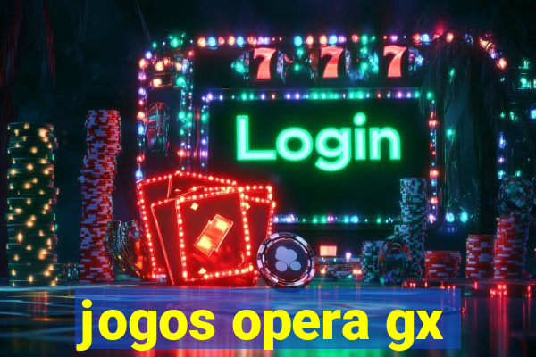 jogos opera gx